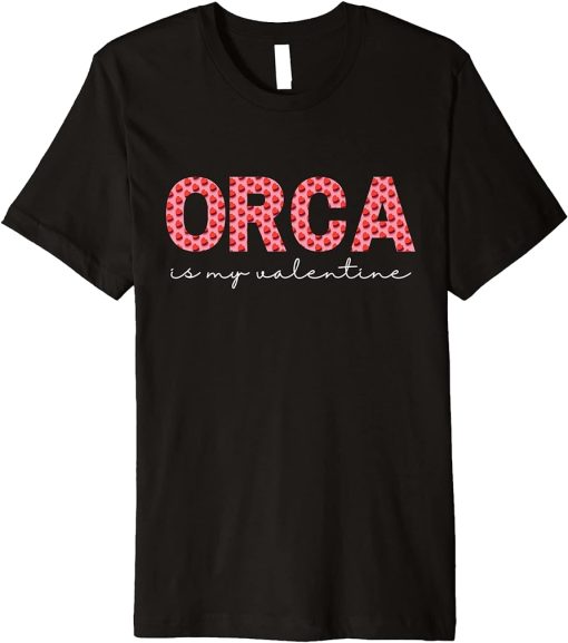 Orca Is My Valentine Heart Shape Orca Fish Valentine Premium T-Shirt